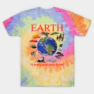 EARTH - A Pretty Good Place To Live T-Shirt